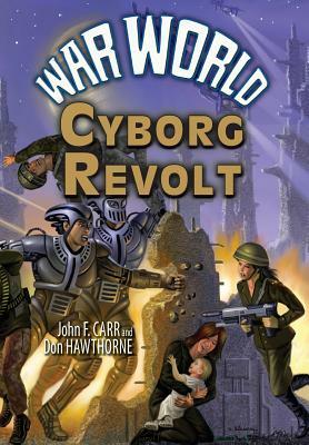 War World: Cyborg Revolt by Don Hawthorne, John F. Carr