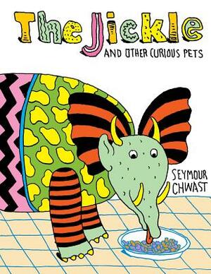 The Jickle and Other Curious Pets by Seymour Chwast