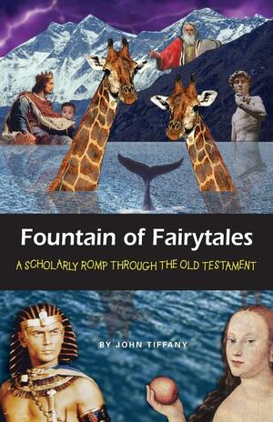 Fountain of Fairytales: A Scholarly Romp Through the Old Testament by Paul Angel, John Tiffany
