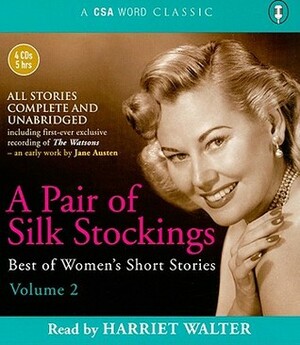 A Pair of Silk Stockings: Best of Women's Short Stories Volume 2 by CSA Word