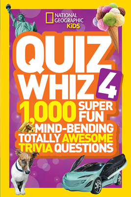 Quiz Whiz 4: 1,000 Super Fun Mind-Bending Totally Awesome Trivia Questions by National Geographic Kids