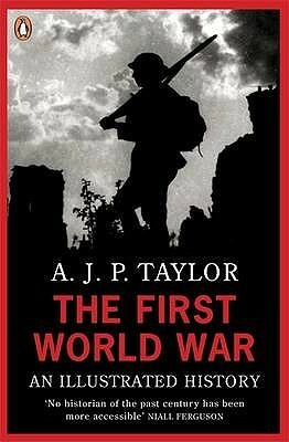 The First World War: An Illustrated History by A.J.P. Taylor