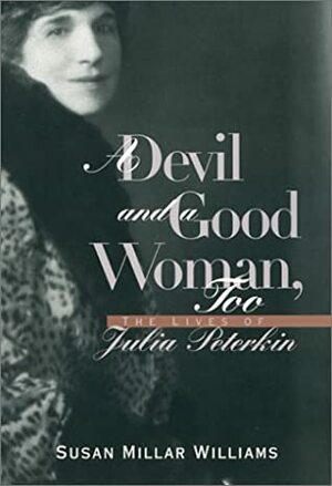 A Devil and Good Woman Too: The Lives of Julia Peterkin by Susan Millar Williams