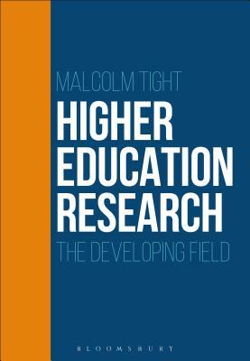 Higher Education Research: The Developing Field by Malcolm Tight