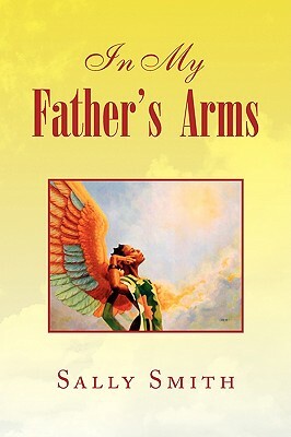 In My Father's Arms by Sally Smith