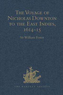 The Voyage of Nicholas Downton to the East Indies,1614-15: As Recorded in Contemporary Narratives and Letters by 