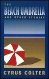 The Beach Umbrella and Other Stories by Cyrus Colter, Cyrus Colther