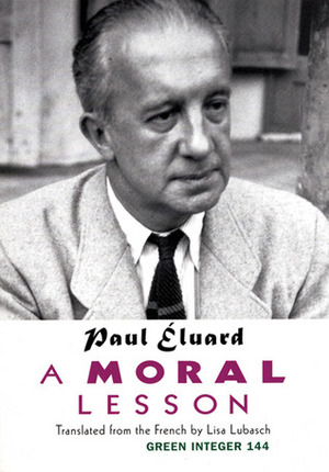 A Moral Lesson by Paul Éluard, Lisa Lubasch