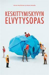 Keskittymiskyvyn elvytysopas by Minna Huotilainen, Mona Moisala