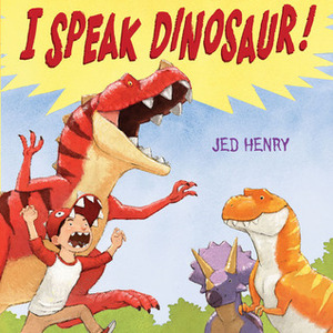 I Speak Dinosaur by Jed Henry
