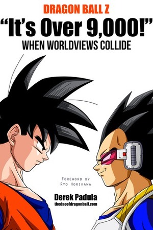 Dragon Ball Z 'It's Over 9,000!' When Worldviews Collide by Derek Padula