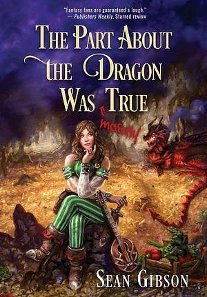 The Part about the Dragon Was (Mostly) True by Sean Gibson