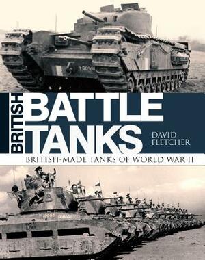 British Battle Tanks: British-Made Tanks of World War II by David Fletcher