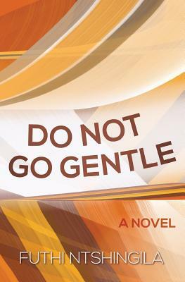 Do Not So Gentle by Futhi Ntshingila