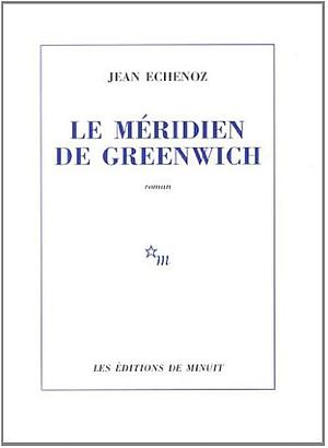 Le Méridien de Greenwich by Jean Echenoz