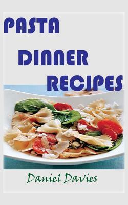 Pasta Dinner Recipes by Daniel Davies