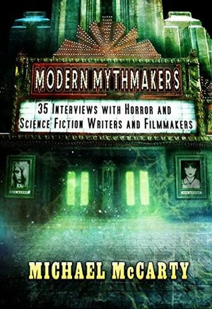 Modern Mythmakers: 35 Interviews with Horror & Science Fiction Writers and Filmmakers by Michael McCarty