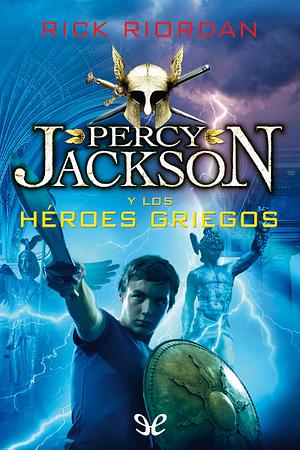 Percy Jackson y los héroes griegos by Rick Riordan