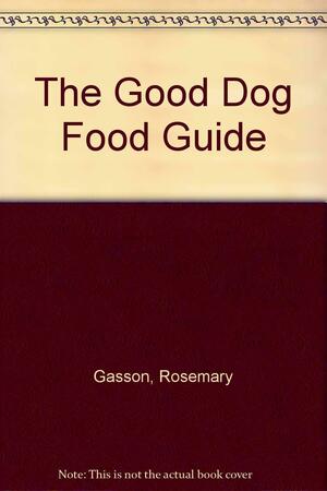 Good Dog Food Guide by Andrew Gasson, Rosemary Gasson