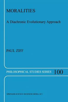 Moralities: A Diachronic Evolutionary Approach by Paul Ziff