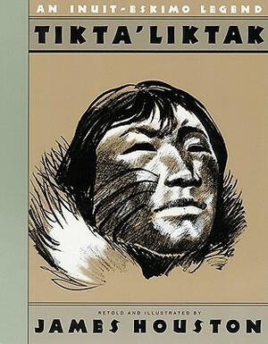 Tikta'liktak: An Inuit-Eskimo Legend by James Houston