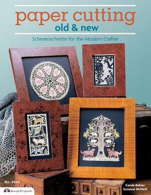 Paper Cutting Old & New: Scherenschnitte for the Modren Crafter by Suzanne McNeill, Carol Behrer