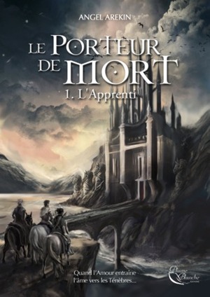 Le Porteur de Mort: Tome 1 - L'Apprenti by Angel Arekin