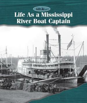 Life as a Mississippi Riverboat Captain by Laura L. Sullivan