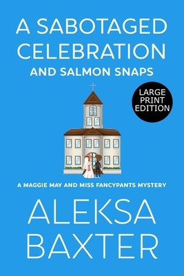 A Sabotaged Celebration and Salmon Snaps by Aleksa Baxter