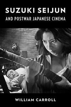 Suzuki Seijun and Postwar Japanese Cinema by William Carroll