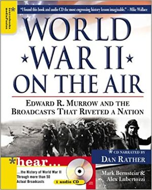 World War II on the Air: Edward R. Murrow and the Broadcasts That Riveted a Nation by Dan Rather, Alex Lubertozzi, Mark Bernstein