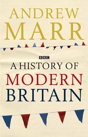 A History of Modern Britain by Andrew Marr