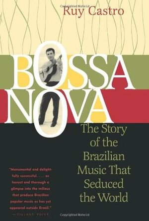 Bossa Nova: The Story of the Brazilian Music That Seduced the World by Julian Dibbell, Ruy Castro