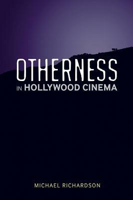 Otherness in Hollywood Cinema by Michael Richardson