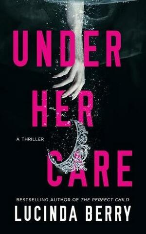 Under Her Care by Lucinda Berry