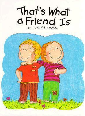 That's What a Friend Is by P.K. Hallinan