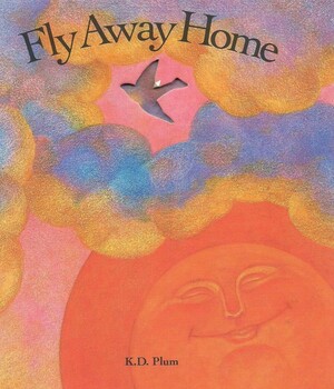 Fly Away Home by K.D. Plum