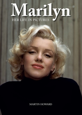 Marilyn: Her Life in Pictures by Martin Howard, Oliver Northcliffe