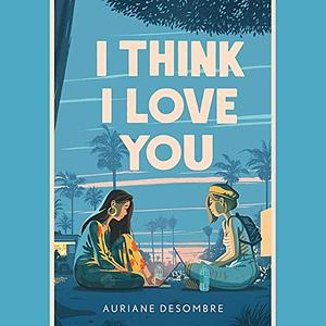 I Think I Love You by Auriane Desombre
