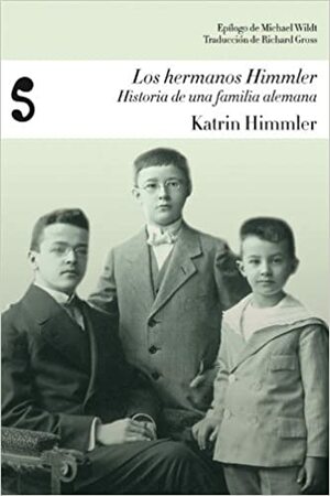 Los hermanos Himmler. Historia de una familia alemana by Katrin Himmler