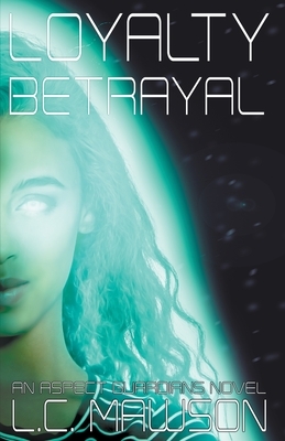 Loyalty/Betrayal by L.C. Mawson