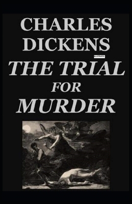 The Trial for Murder Illustrated by Charles Dickens
