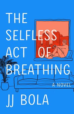 The Selfless Act of Breathing: A Novel by J.J. Bola