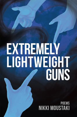 Extremely Lightweight Guns by Nikki Moustaki