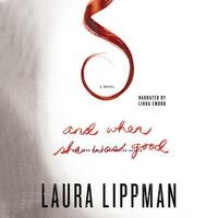 And When She Was Good by Laura Lippman