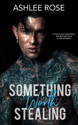 Something Worth Stealing by Ashlee Rose