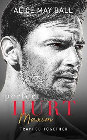 Perfect Hurt: Maxim by Alice May Ball