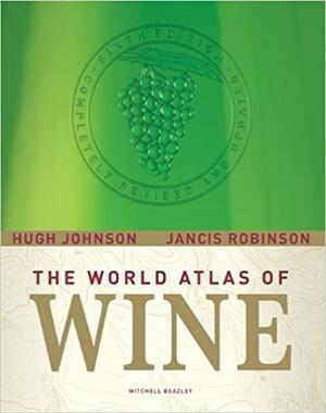 World Atlas of Wine by Jancis Robinson, Hugh Johnson