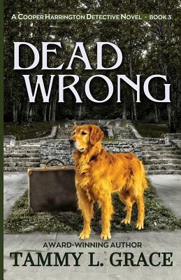 Dead Wrong: A Cooper Harrington Detective Novel by Tammy L. Grace
