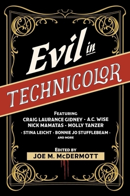 Evil in Technicolor by Nick Mamatas, Joe M McDermott, A.C. Wise